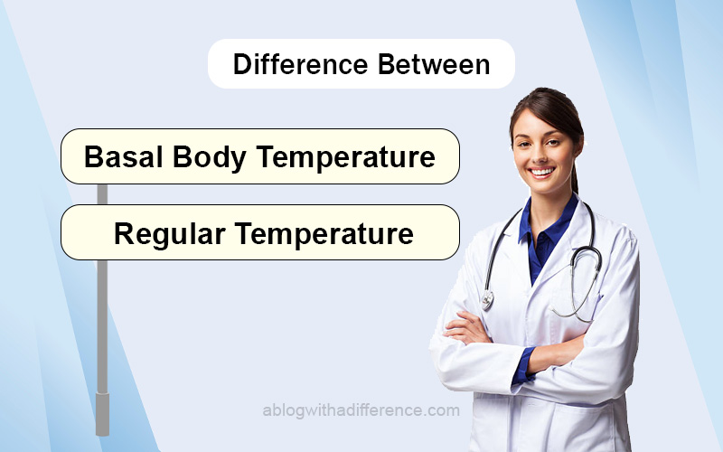Difference Between of Basal Body Temperature and Regular Temperature