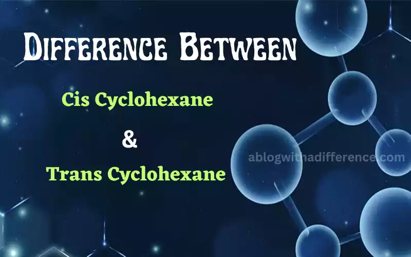 Cis and Trans Cyclohexane 6 awesome difference you learn today