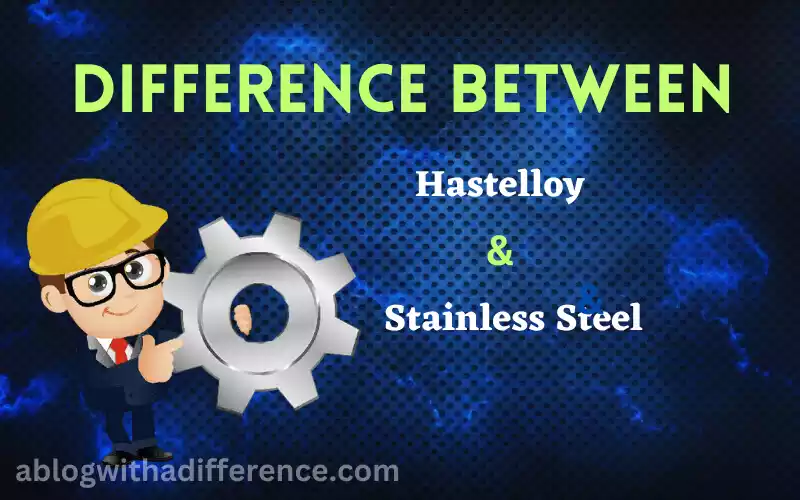 Hastelloy and Stainless Steel 7 odd difference you don’t know