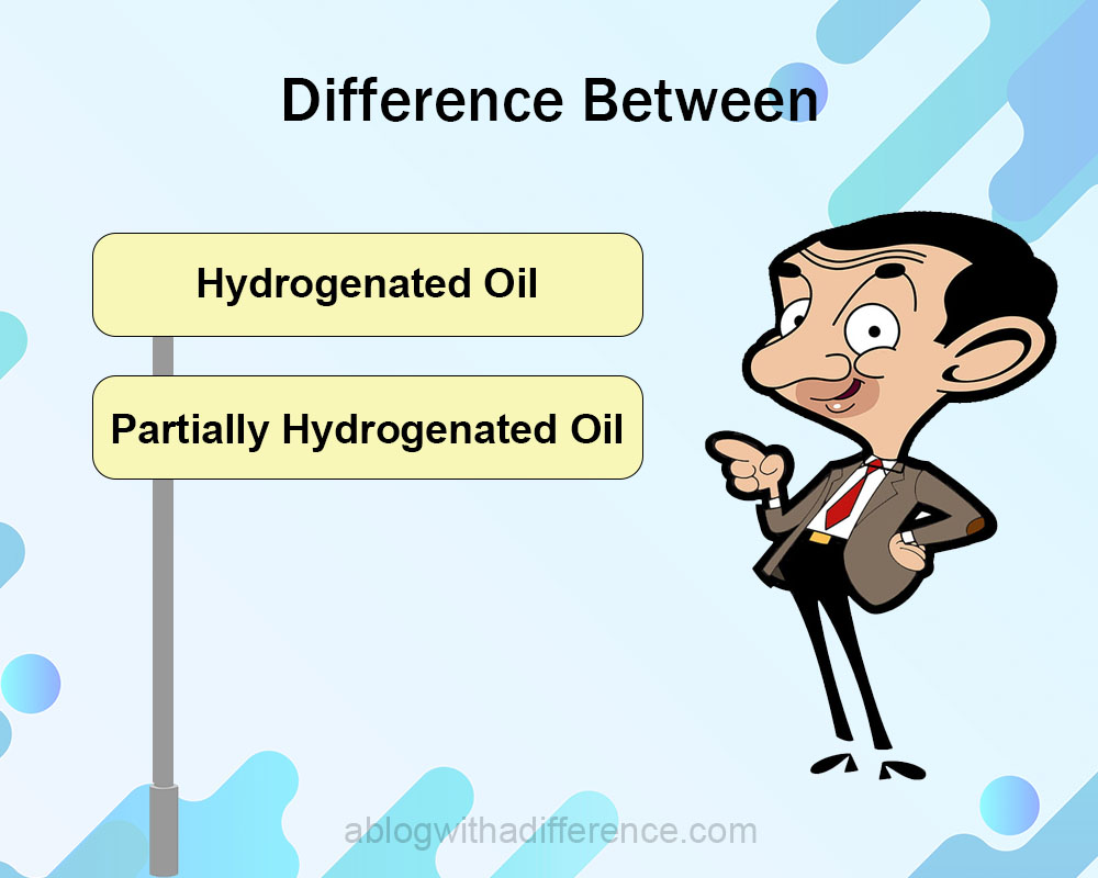 Difference Between Hydrogenated and Partially Hydrogenated Oil